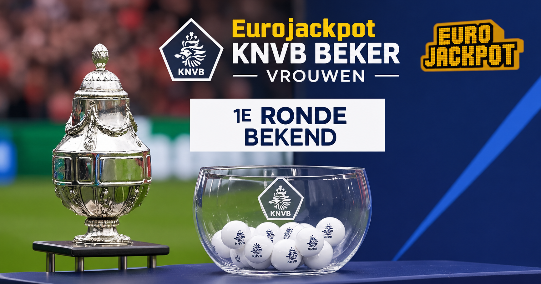 Loting eerste ronde eurojackpot knvb beker vrouwen bekend